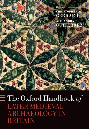 The Oxford Handbook of Later Medieval Archaeology in Britain (Oxford Handbooks)