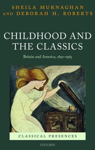 Childhood and the Classics Britain and America, 1850-1965