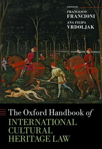 The Oxford Handbook of International Cultural Heritage Law (Oxford Handbooks)