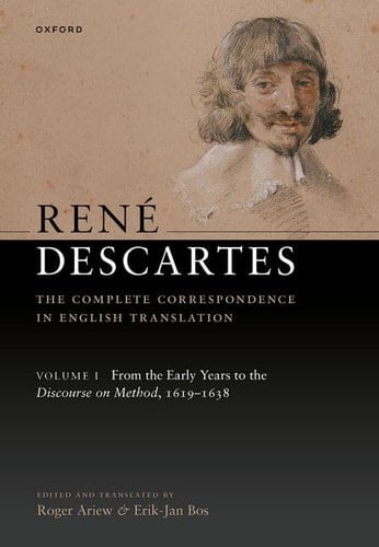 René Descartes: The Complete Correspondence in English Translation, Volume I: From the Early Years to the Discourse on Method, 1619-1638