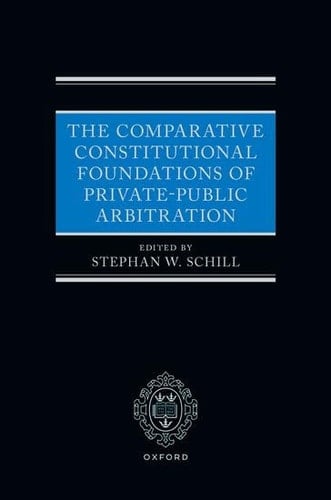 The Comparative Constitutional Foundations of Private-Public Arbitration