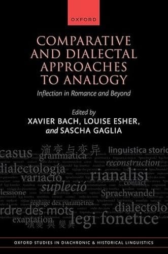 Comparative and Dialectal Approaches to Analogy: Inflection in Romance and Beyond (Oxford Studies in Diachronic and Historical Linguistics)