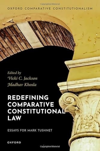 Redefining Comparative Constitutional Law: Essays for Mark Tushnet (Oxford Comparative Constitutionalism)