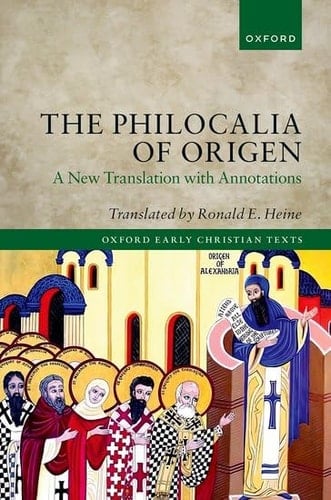 The Philocalia of Origen: A New Translation with Annotations (Oxford Early Christian Texts)