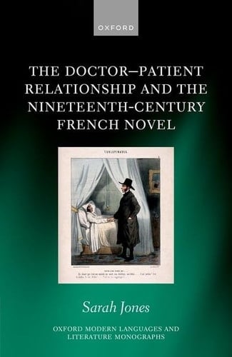 The Doctor-Patient Relationship and the Nineteenth-Century French Novel (Oxford Modern Languages and Literature Monographs)