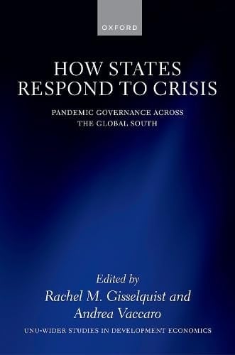 How States Respond to Crisis: Pandemic Governance Across the Global South (WIDER Studies in Development Economics)