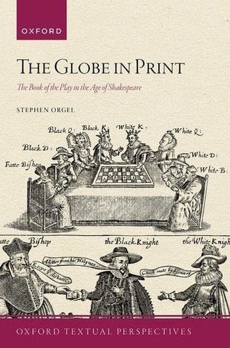 The Globe in Print: The Book of the Play in the Age of Shakespeare (Oxford Textual Perspectives)
