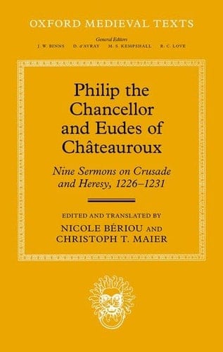 Philip the Chancellor and Eudes of Châteauroux: Nine Sermons on Crusade and Heresy, 1226--1231 (Oxford Medieval Texts)