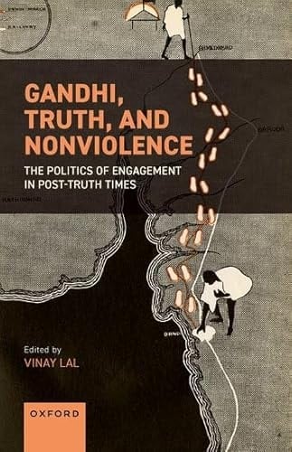 Gandhi, Truth, and Nonviolence: The Politics of Engagement in Post-Truth Times