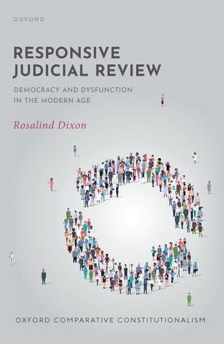 Responsive Judicial Review: Democracy and Dysfunction in the Modern Age (Oxford Comparative Constitutionalism)