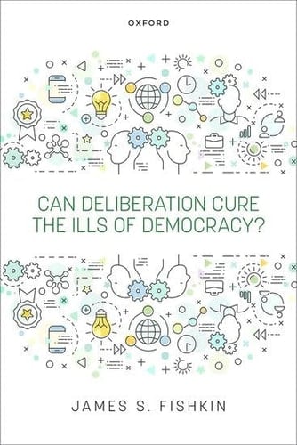 Can Deliberation Cure the Ills of Democracy?