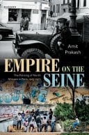 Empire on the Seine: The Policing of North Africans in Paris, 1925-1975 (Oxford Studies in Modern European History)