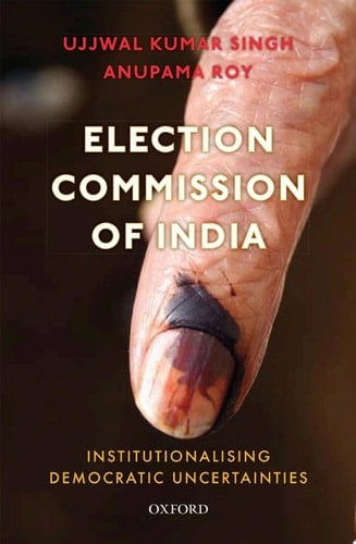 Election Commission of India: Institutionalising Democratic Uncertainties