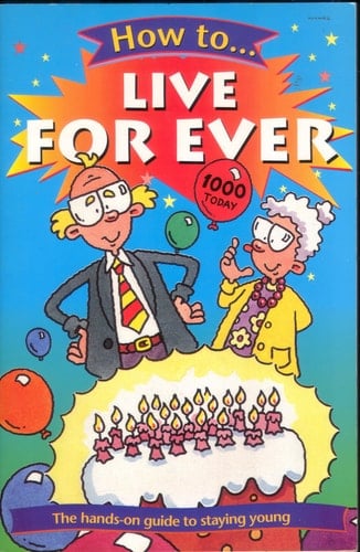 How to Live Forever