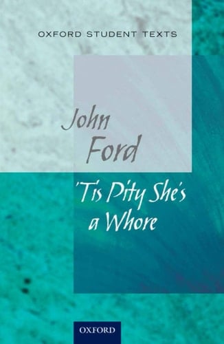 'Tis Pity She's a Whore (Oxford Student Texts)