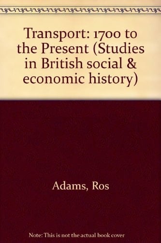 Transport: 1700 to the Present (Studies in British Social and Economic History)