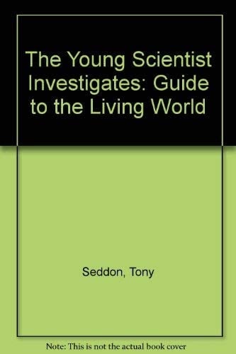 The young scientist's guide to the living world (The Young scientist investigates series)