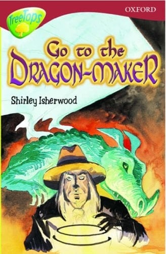 Oxford Reading Tree: Stage 15: TreeTops: Go to the Dragon-Maker