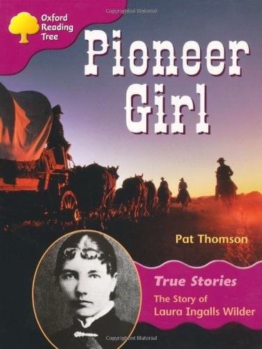 Oxford Reading Tree Pioneer Girl: The Story of Laura Ingalls Wilder: Ort Stage 10 True Stories