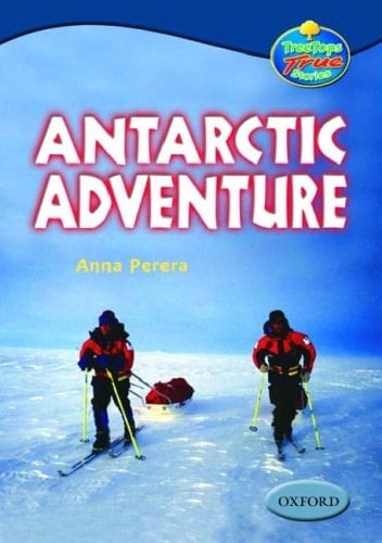 Oxford Reading Tree: Stages 13-14: TreeTops True Stories: Antarctic Adventure