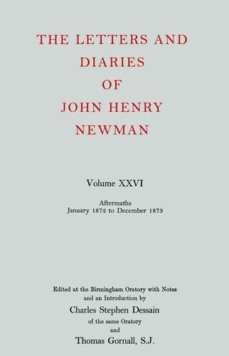 The Letters and Diaries of John Henry Newman: Vol. XXVI: Aftermaths, January 1872 to December 1983