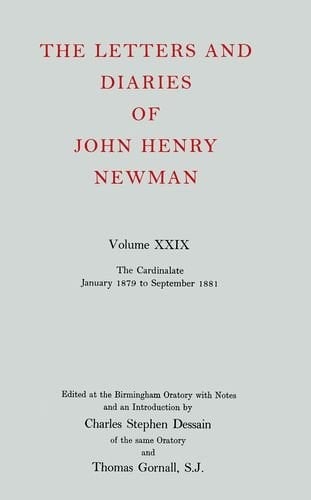 The Letters and Diaries of John Henry Cardinal Newman: Vol. XXIX: The Cardinalate, January 1879 to September 1881