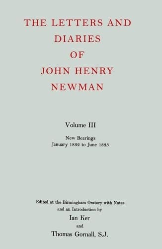 The Letters and Diaries of John Henry Newman: Volume III: New Bearings, January 1832 to June 1833 (Newman Letters & Diaries)