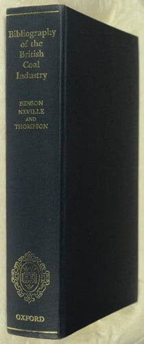 Bibliography of the British Coal Industry: Secondary Literature, Parliamentary and Departmental Papers, Mineral Maps and Plans and A Guide to Sources