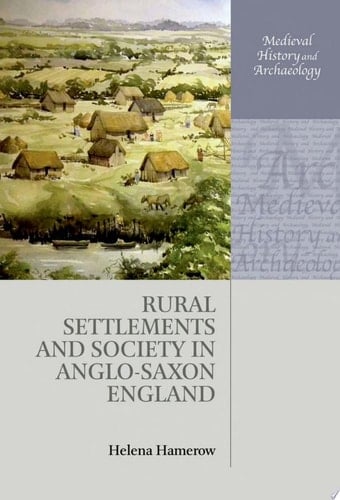 Rural Settlements and Society in Anglo-Saxon England (Medieval History and Archaeology)