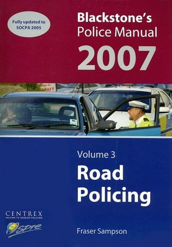 Blackstone's Police Manual: Volume 3: Road Policing 2007 (Blackstone's Police Manuals)
