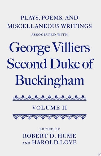 Plays, Poems, and Miscellaneous Writings associated with George Villiers, Second Duke of Buckingham: Volume II