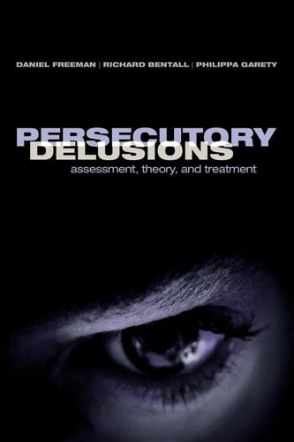 Persecutory Delusions: Assessment, Theory, and Treatment