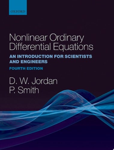 Nonlinear Ordinary Differential Equations: An Introduction for Scientists and Engineers (Oxford Texts in Applied and Engineering Mathematics)