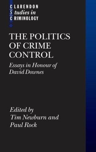 The Politics of Crime Control: Essays in Honour of David Downes (Clarendon Studies in Criminology)