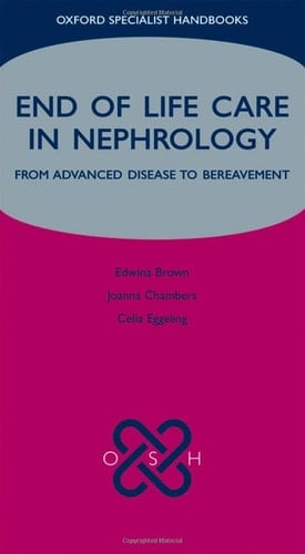 End of Life Care in Nephrology: From Advanced Disease to Bereavement (Oxford Specialist Handbooks in End of Life Care)
