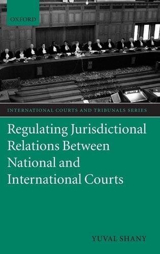 Regulating Jurisdictional Relations between National and International Courts (International Courts and Tribunals Series)