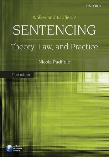 Walker and Padfield's Sentencing: Theory, Law, and Practice