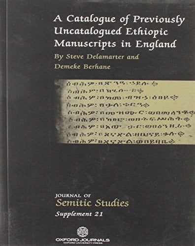 A Catalogue of Previously Uncatalogued Ethiopic Manuscripts in England (Journal of Semitic Studies Supplement)