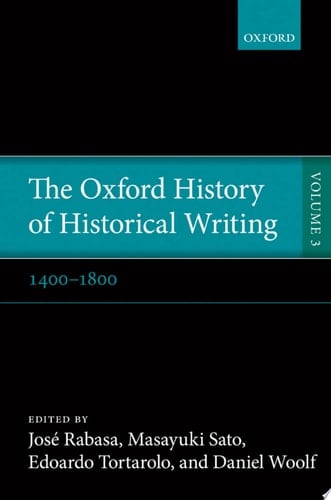 The Oxford History of Historical Writing: Volume 3: 1400-1800