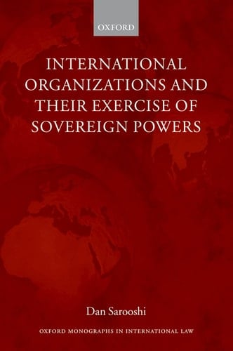 International Organizations and Their Exercise of Sovereign Powers (Oxford Monographs in International Law)