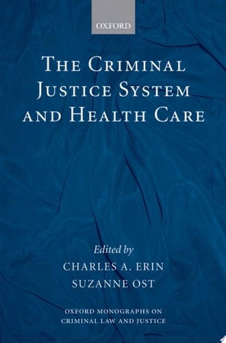 The Criminal Justice System and Health Care (Oxford Monographs on Criminal Law and Justice)