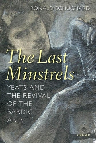 The Last Minstrels: Yeats and the Revival of the Bardic Arts