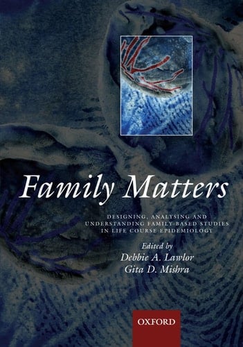 Family matters: Designing, analysing and understanding family based studies in life course epidemiology (A Life Course Approach to Adult Health)