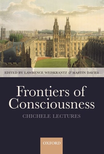 Frontiers of Consciousness: The Chichele Lectures