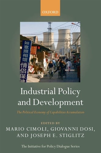 Industrial Policy and Development: The Political Economy of Capabilities Accumulation (Initiative for Policy Dialogue)