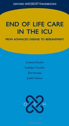 End of Life Care in the ICU: From advanced disease to bereavement (Oxford Specialist Handbooks in End of Life Care)