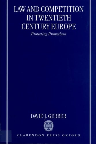 Law and Competition in Twentieth Century Europe: Protecting Prometheus