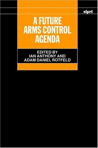 A Future Arms Control Agenda: Proceedings of Nobel Symposium 118, 1999 (SIPRI Monograph Series)