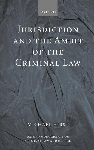 Jurisdiction and the Ambit of the Criminal Law (Oxford Monographs on Criminal Law and Justice)