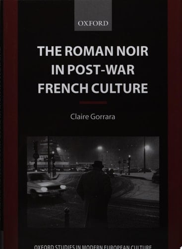 The Roman Noir in Post-War French Culture: Dark Fictions (Oxford Studies in Modern European Culture)